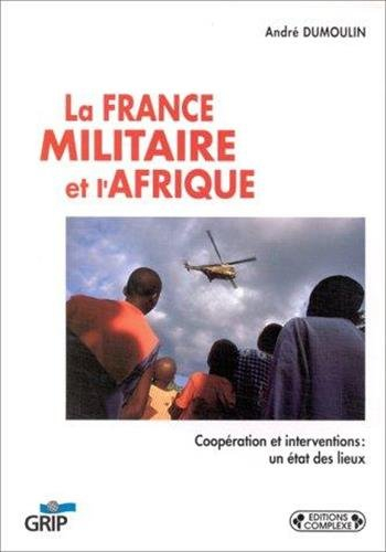 La France militaire et l'Afrique : coopération et interventions : un état des lieux