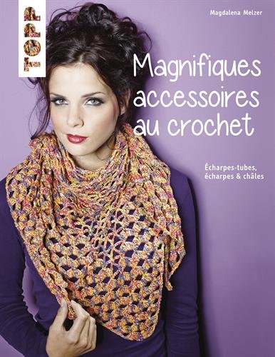 Magnifiques accessoires au crochet : écharpes-tubes, écharpes & châles