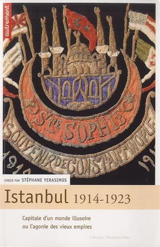 Istanbul 1914-1923 : capitale d'un monde illusoire ou l'Agonie des Empires