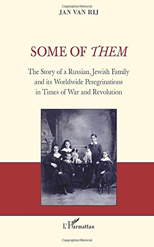 Some of them : the story of a a Russian, Jewish family and its worldwide peregrinations in times of 
