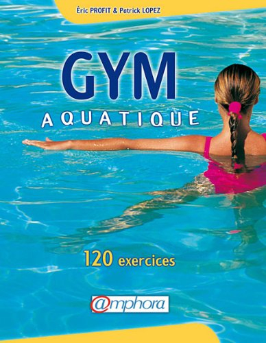 Gym aquatique : 120 exercices