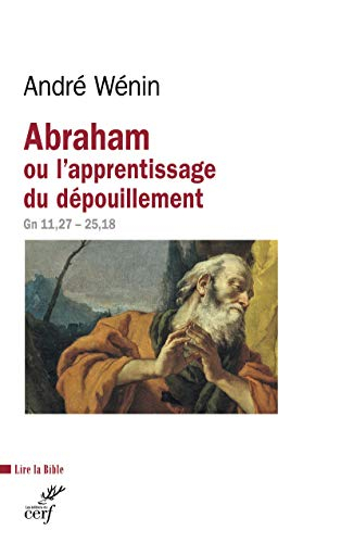 Abraham ou L'apprentissage du dépouillement : lecture de Genèse 11,27-25,18