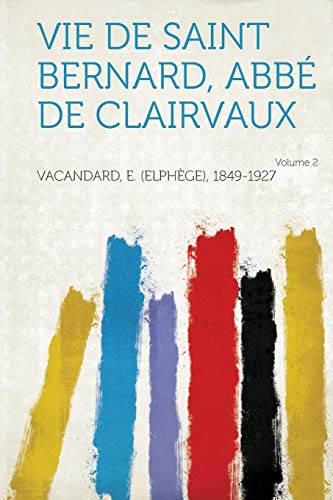 Vie de Saint Bernard, ABBE de Clairvaux Volume 2