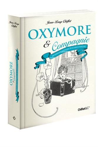 Oxymore & compagnie : dictionnaire inattendu de la langue française