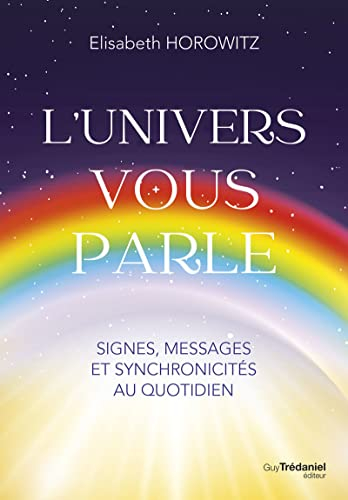L'Univers vous parle : signes, messages et synchronicités au quotidien