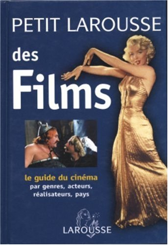 Petit Larousse des films : le guide du cinéma : par genres, acteurs, réalisateurs, pays