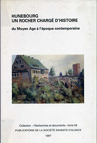 Hunebourg, un rocher chargé d'histoire : Du Moyen âge à l'époque contemporaine (Recherches et docume