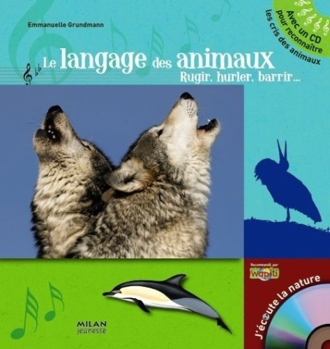 Le langage des animaux : rugir, hurler, barrir... - Emmanuelle Grundmann