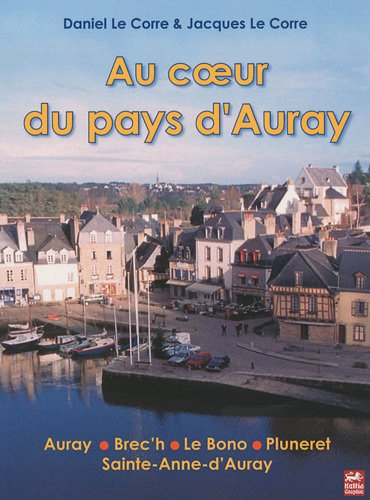 Au coeur du pays d'Auray : Auray, Brec'h, Le Bono, Pluneret, Sainte-Anne-d'Auray