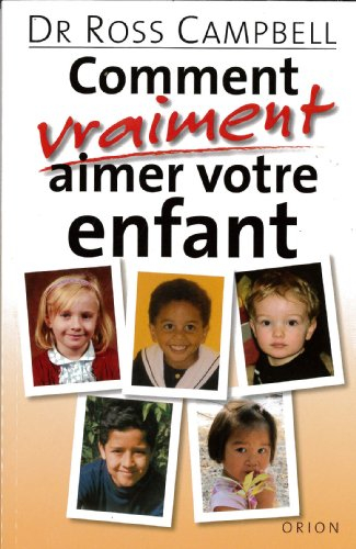 comment vraiment aimer votre enfant.?