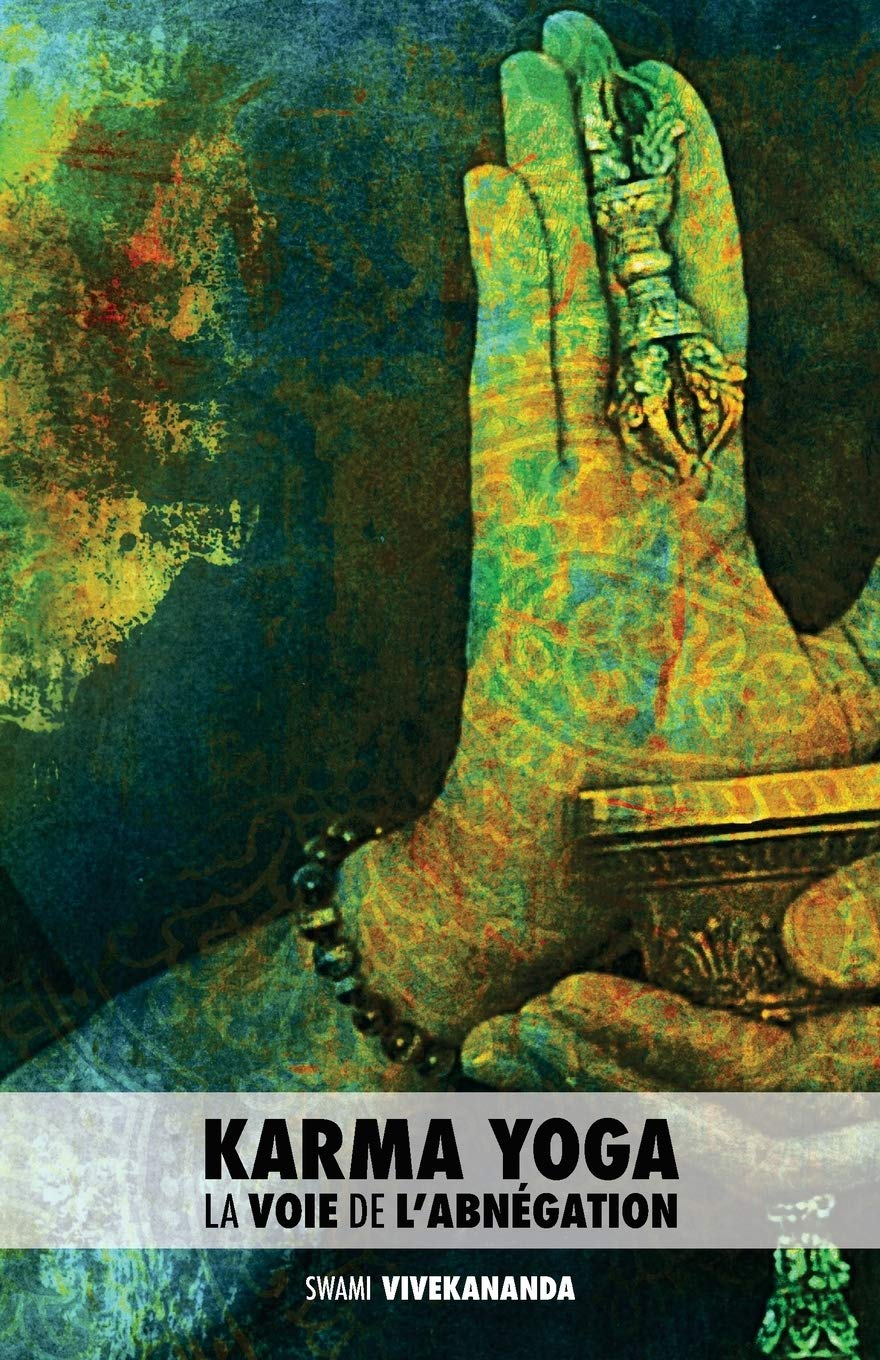 Karma Yoga : La Voie de l?Abnégation
