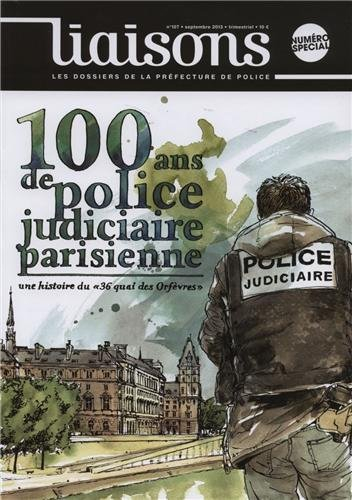 Liaisons, hors série. 100 ans de police judiciaire parisienne : une histoire du 36, quai des Orfèvre