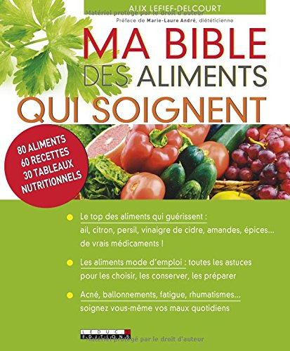 Ma bible des aliments qui soignent : 80 aliments, 60 recettes, 30 tableaux nutritionnels