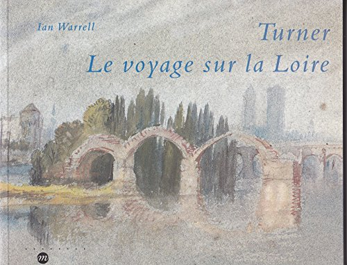Turner, le voyage sur la Loire : exposition, musée du château de Blois, 7 mars-1er juin 1998 ; musée