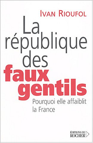 La république des faux gentils : pourquoi elle affaiblit la France