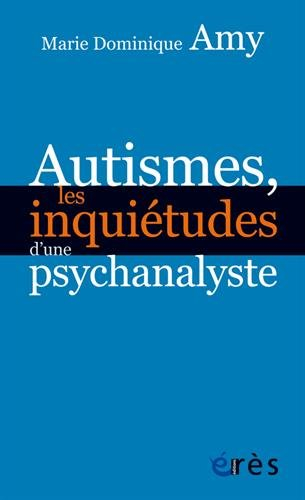 Autismes, les inquiétudes d'une psychanalyste : les dangers des approches standards