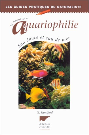 Le manuel d'aquariophilie : eau douce et eau de mer