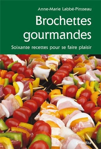 Brochettes gourmandes : soixante recettes pour se faire plaisir