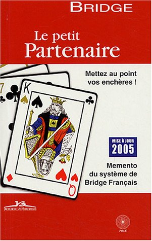 Le petit partenaire 2005 : memento du système de bridge français : mettez au point vos enchères !