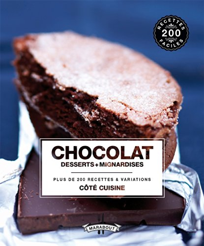 Chocolat : desserts + mignardises : plus de 200 recettes & variations