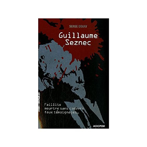 Guillaume Seznec : faillite, meurtre sans cadavre, faux témoignages...