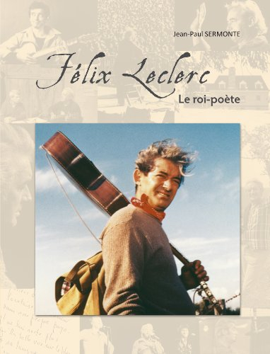 Félix Leclerc : Le roi-poète