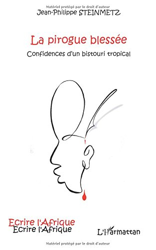 La pirogue blessée : confidences d'un bistouri tropical