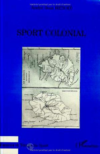 Sport colonial : une histoire des exercices physiques dans les colonies de peuplement de l'océan Ind