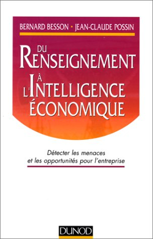 du renseignement à l'intelligence économique. détecter les menaces et les opportunités pour l'entrep