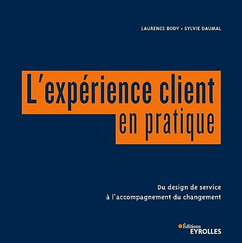 L'expérience client en pratique : du design de service à l'accompagnement du changement