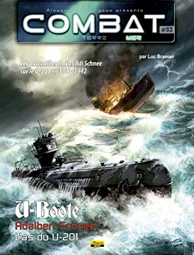 Combat : air, terre, mer. U-Boote. Vol. 3. Adalbert Schnee, l'as du U-201 : les patrouilles de l'as 