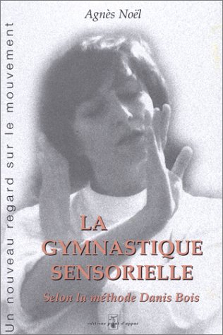 La gymnastique sensorielle : la méthode Danis Bois