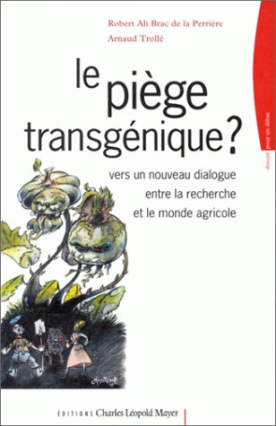 Le piège transgénique ? : vers un nouveau dialogue entre la recherche et le monde agricole