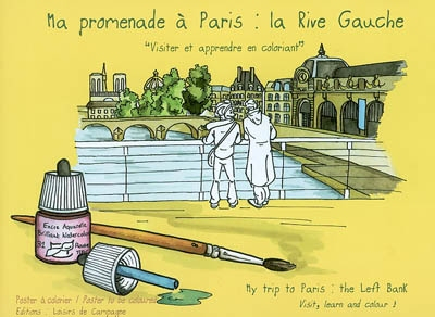 Ma promenade à Paris, la rive gauche : visiter et apprendre en coloriant. My trip to Paris, the left