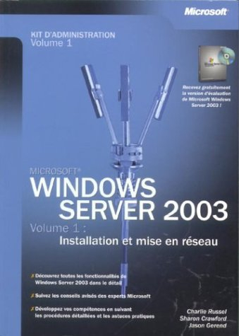 Windows Server 2003 : kit d'administration. Vol. 1. Installation et mise en réseau