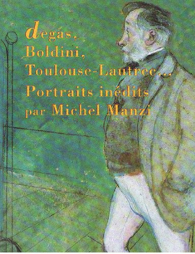 Degas, Boldini, Toulouse-Lautrec... : portraits inédits par Michel Manzi