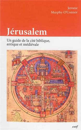 Jérusalem : un guide de la cité biblique, antique et médiévale