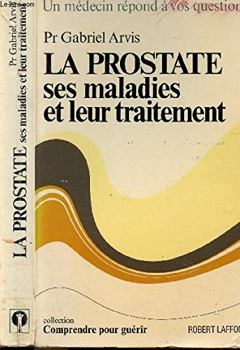 la prostate : ses maladies et leur traitement (collection comprendre pour guérir)