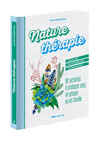 Nature thérapie : 80 activités à pratiquer seul, en groupe ou en famille