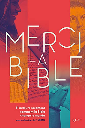 Merci la Bible : 11 auteurs racontent comment la Bible change le monde