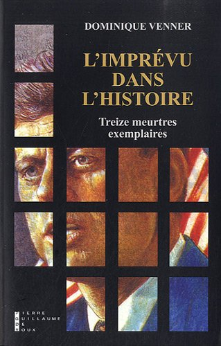 L'imprévu dans l'histoire : treize meurtres exemplaires