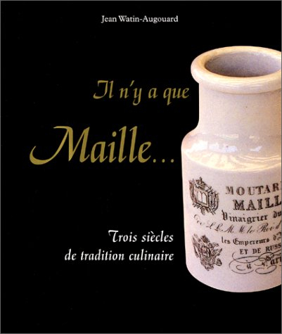Il n'y a que Maille... : trois siècles de tradition culinaire