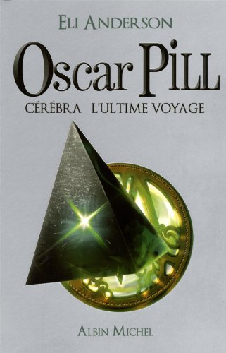 Oscar Pill. Vol. 5. Cérébra : l'ultime voyage