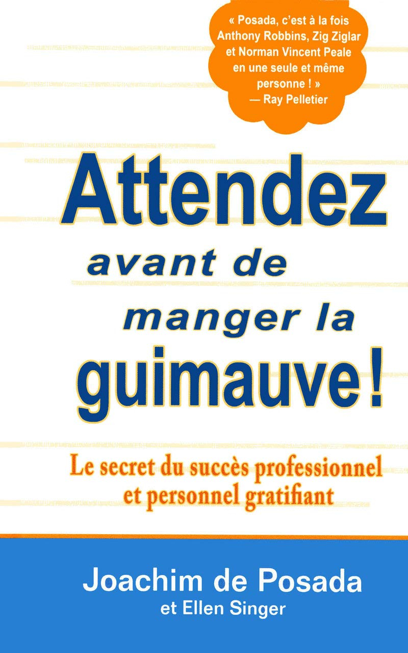 Attendez avant de manger de la guimauve! : secret du succès professionnel et personnel gratifiant