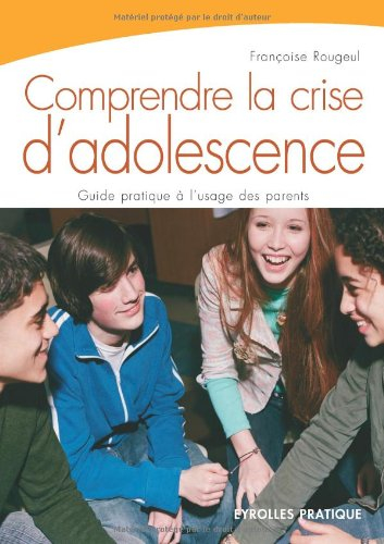 Comprendre la crise d'adolescence : guide pratique à l'usage des parents
