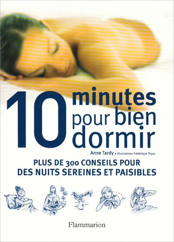 10 minutes pour bien dormir : plus de 300 conseils pour des nuits sereines et paisibles