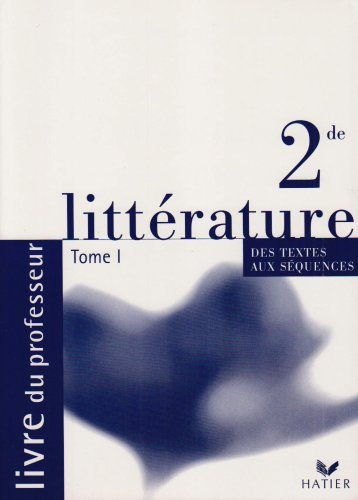 Littérature, des textes aux séquences 2de : livre du maître. Vol. 1