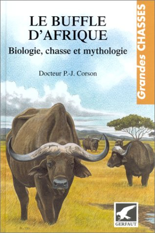 Le buffle d'Afrique : biologie, mythologie et chasse
