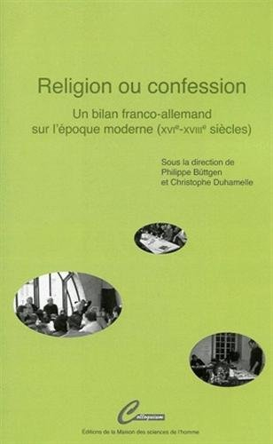 Religion ou confession : un bilan franco-allemand sur l'époque moderne (XVIe-XVIIIe siècles)