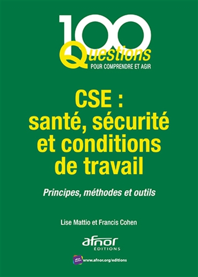 CSE : santé, sécurité et conditions de travail : principes, méthodes et outils